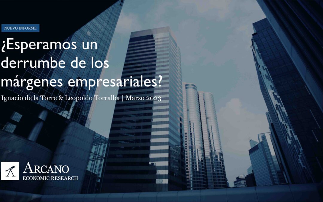 ¿Esperamos un derrumbe de los márgenes empresariales? | Arcano Economic Research